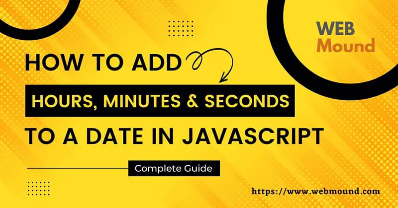 How to Add Hours, Minutes & Seconds to A Date in JavaScript